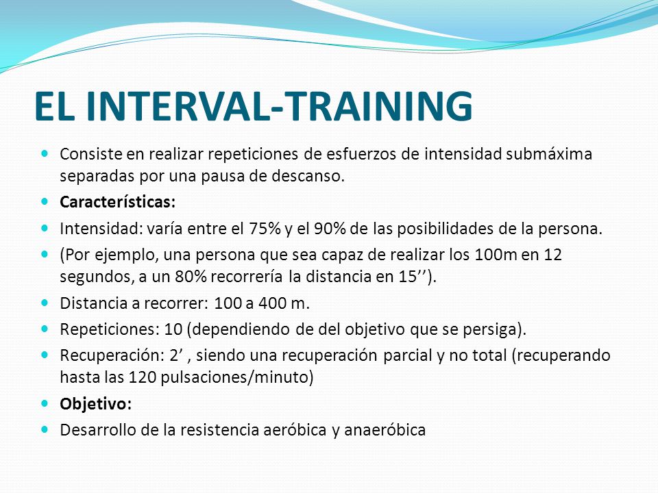 EL INTERVAL-TRAINING Consiste en realizar repeticiones de esfuerzos de intensidad submáxima separadas por una pausa de descanso.
