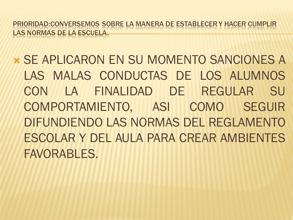 PRIORIDAD:CONVERSEMOS SOBRE LA MANERA DE ESTABLECER Y HACER CUMPLIR LAS NORMAS DE LA ESCUELA.