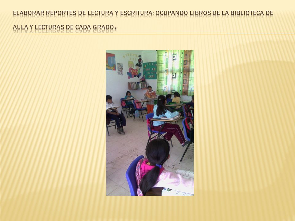 Elaborar reportes de lectura y escritura: ocupando libros de la biblioteca de aula y lecturas de cada grado.