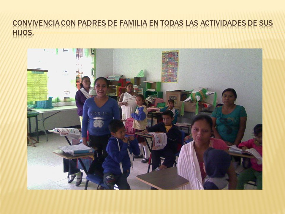CONVIVENCIA CON PADRES DE FAMILIA EN TODAS LAS ACTIVIDADES DE SUS HIJOS.