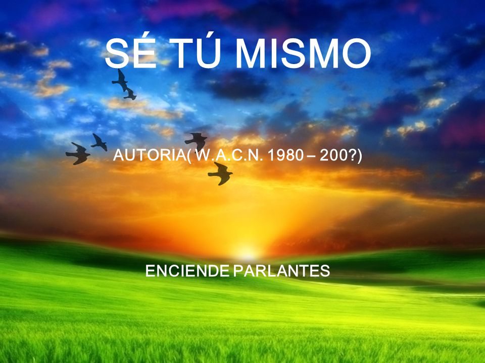 SÉ TÚ MISMO AUTORIA( W.A.C.N – 200 ) ENCIENDE PARLANTES