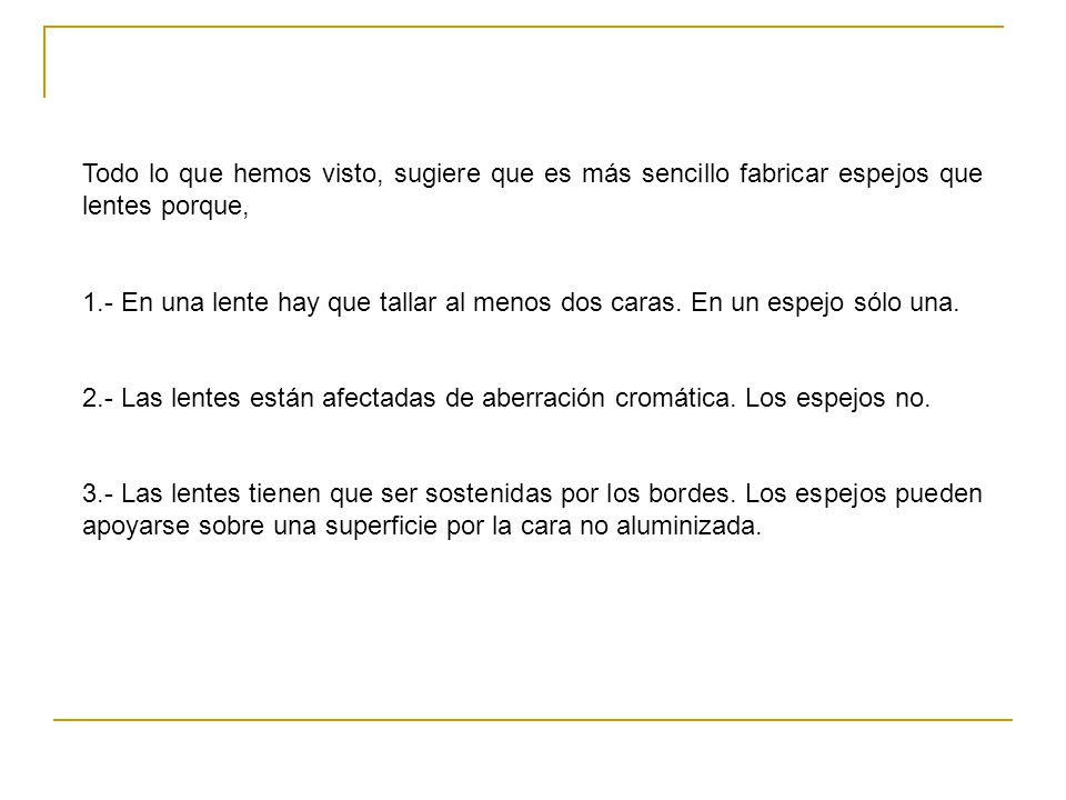 Todo lo que hemos visto, sugiere que es más sencillo fabricar espejos que lentes porque,