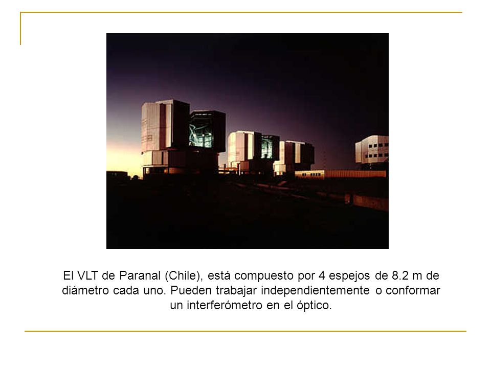 El VLT de Paranal (Chile), está compuesto por 4 espejos de 8