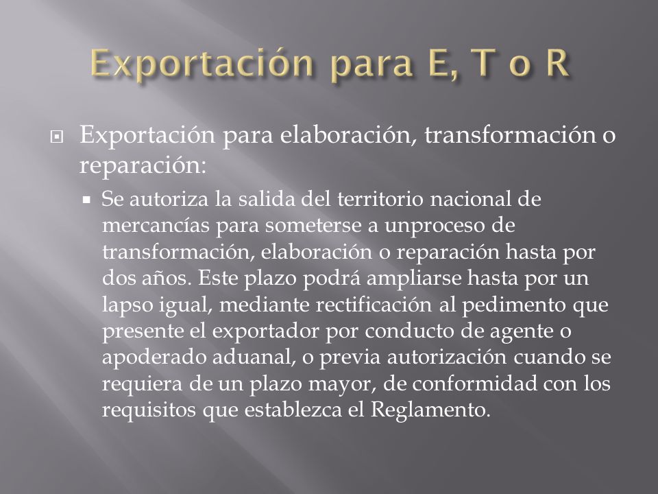 Exportación para E, T o R Exportación para elaboración, transformación o reparación:
