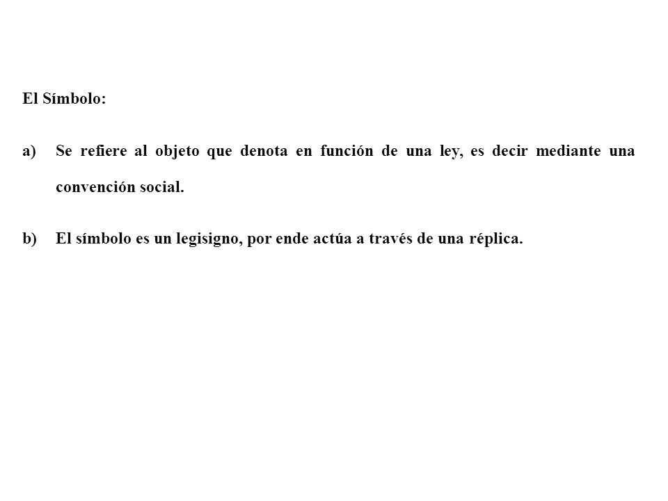 El Símbolo: Se refiere al objeto que denota en función de una ley, es decir mediante una convención social.