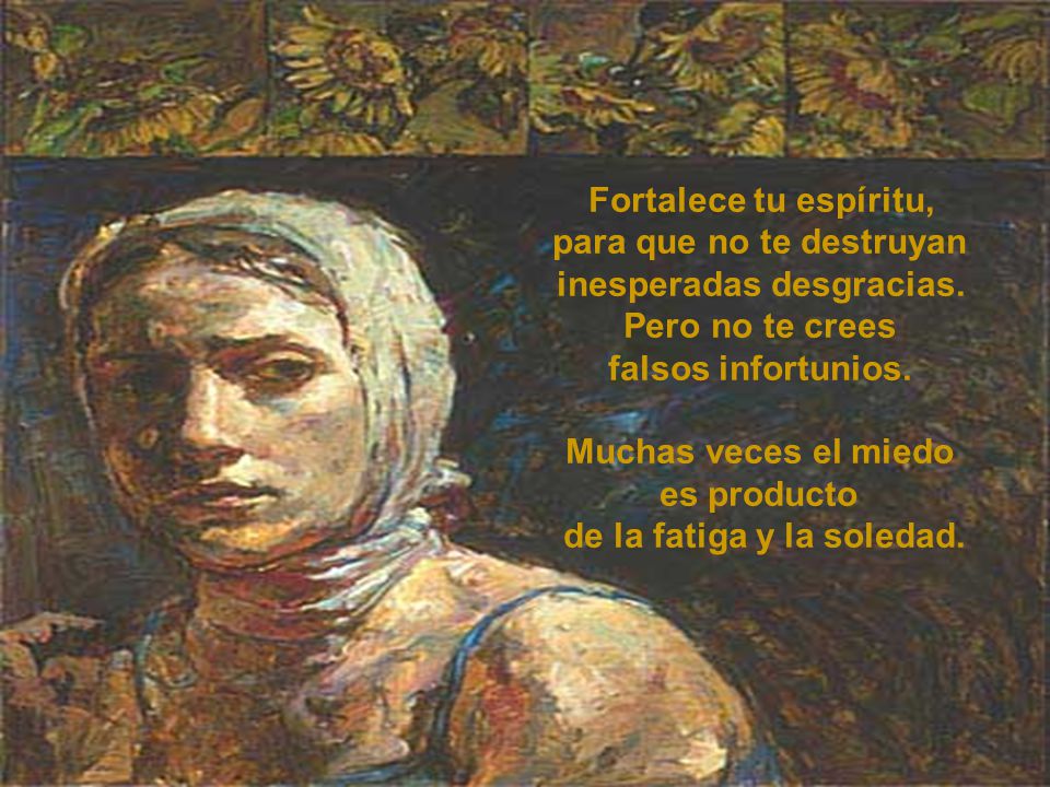 para que no te destruyan inesperadas desgracias. Pero no te crees