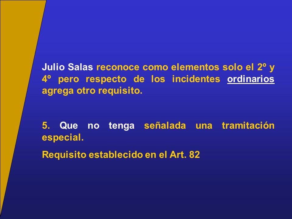 Julio Salas reconoce como elementos solo el 2º y 4º pero respecto de los incidentes ordinarios agrega otro requisito.