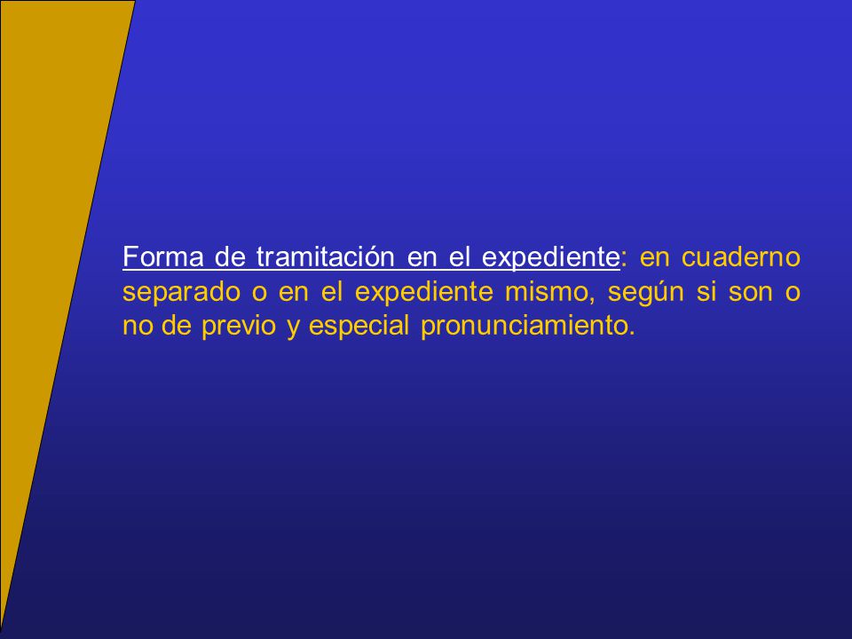 Forma de tramitación en el expediente: en cuaderno separado o en el expediente mismo, según si son o no de previo y especial pronunciamiento.