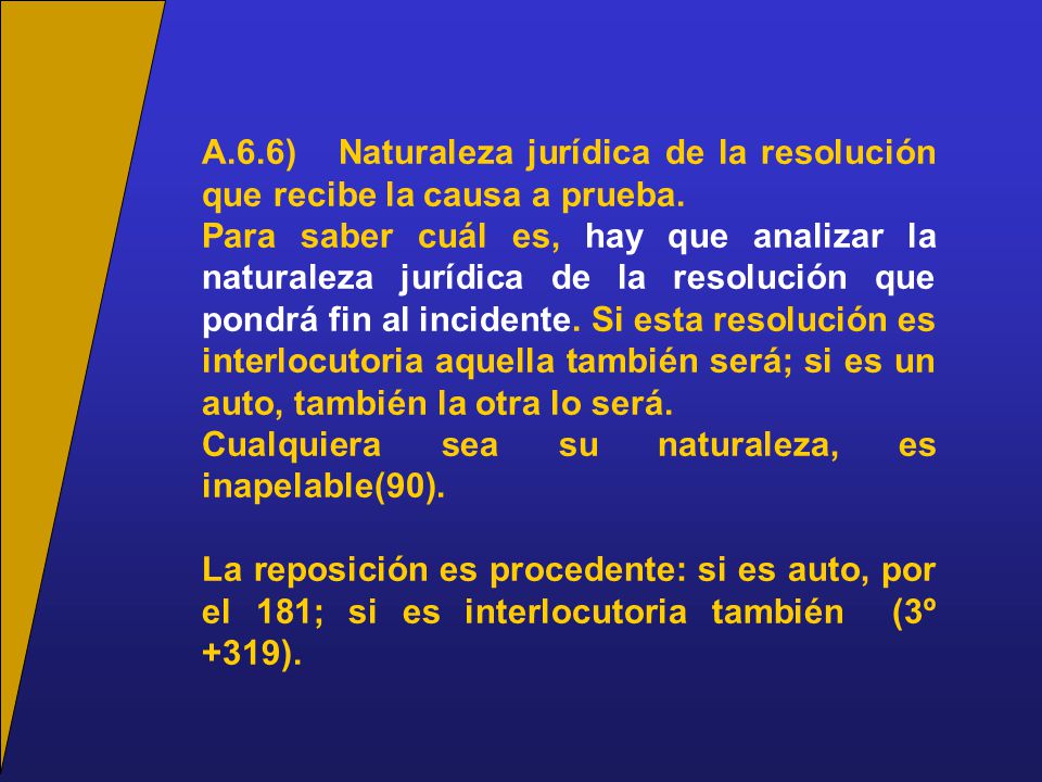 A.6.6) Naturaleza jurídica de la resolución que recibe la causa a prueba.