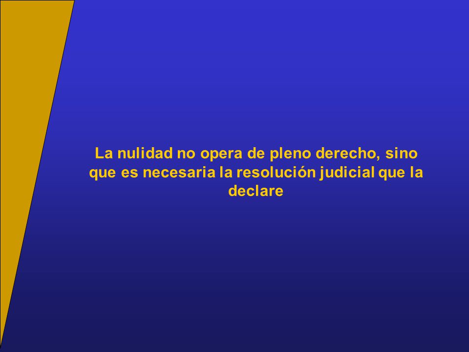 La nulidad no opera de pleno derecho, sino que es necesaria la resolución judicial que la declare