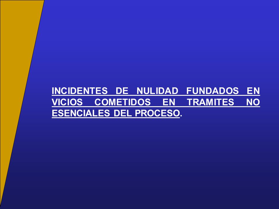 INCIDENTES DE NULIDAD FUNDADOS EN VICIOS COMETIDOS EN TRAMITES NO ESENCIALES DEL PROCESO.