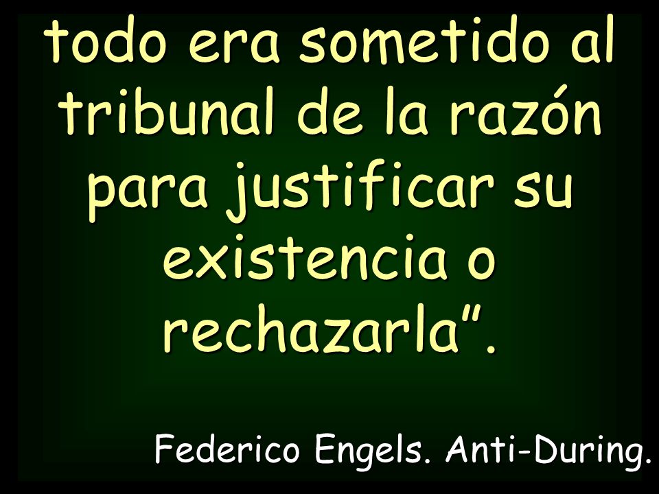 todo era sometido al tribunal de la razón para justificar su existencia o rechazarla .