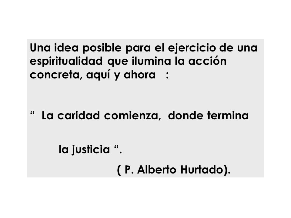 Una idea posible para el ejercicio de una espiritualidad que ilumina la acción concreta, aquí y ahora :
