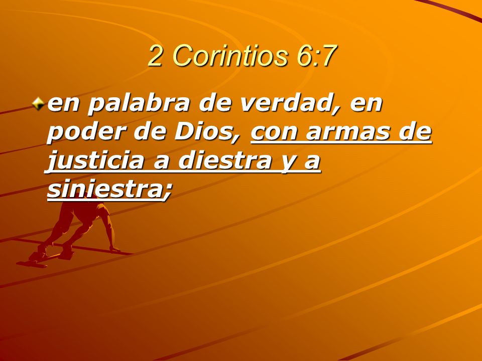 2 Corintios 6:7 en palabra de verdad, en poder de Dios, con armas de justicia a diestra y a siniestra;