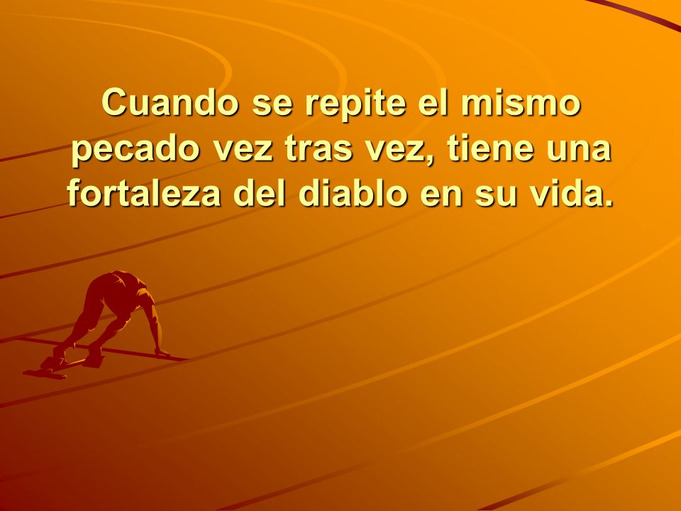 Cuando se repite el mismo pecado vez tras vez, tiene una fortaleza del diablo en su vida.