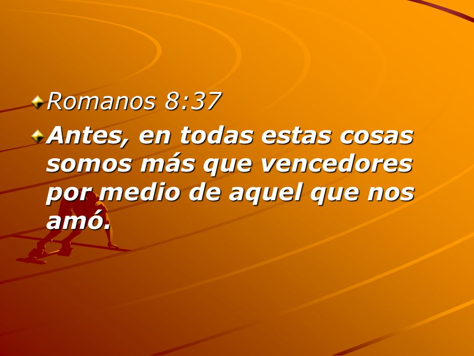 Romanos 8:37 Antes, en todas estas cosas somos más que vencedores por medio de aquel que nos amó.