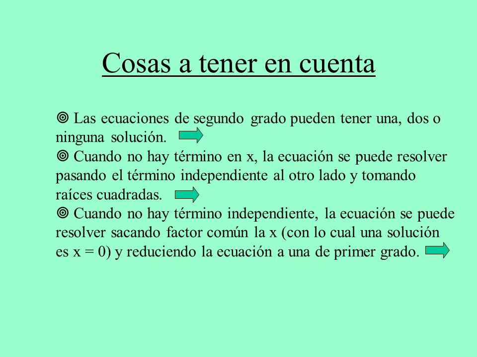 Cosas a tener en cuenta  Las ecuaciones de segundo grado pueden tener una, dos o. ninguna solución.