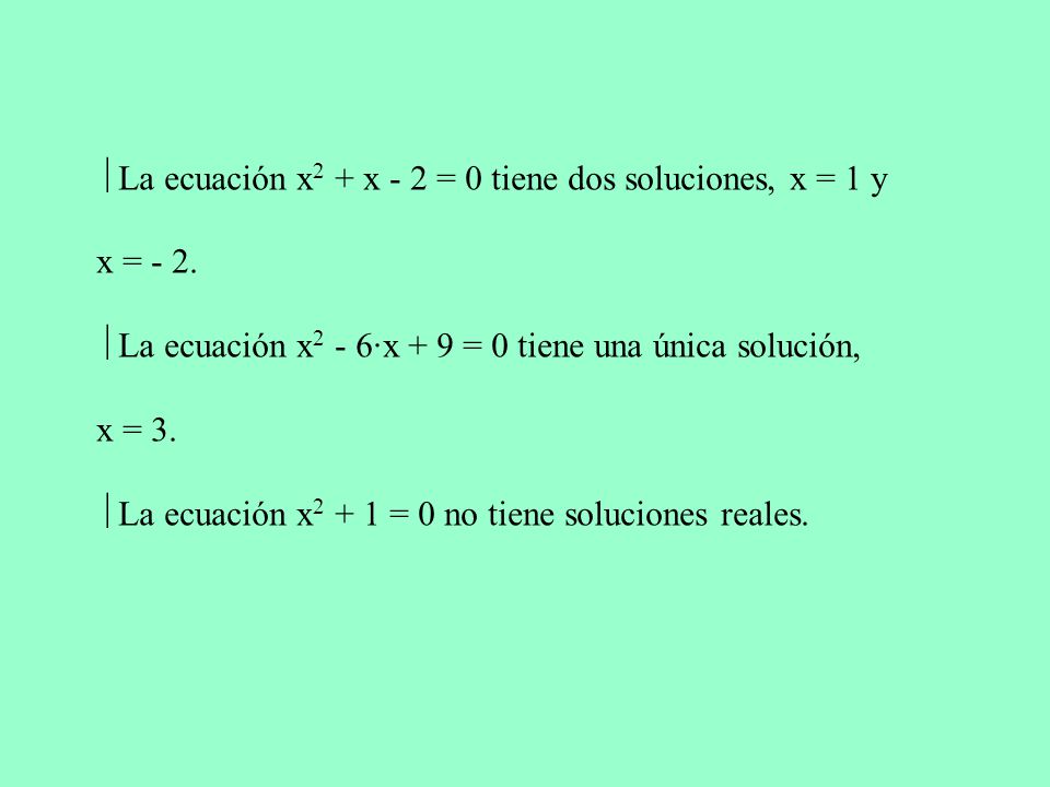  La ecuación x2 + x - 2 = 0 tiene dos soluciones, x = 1 y