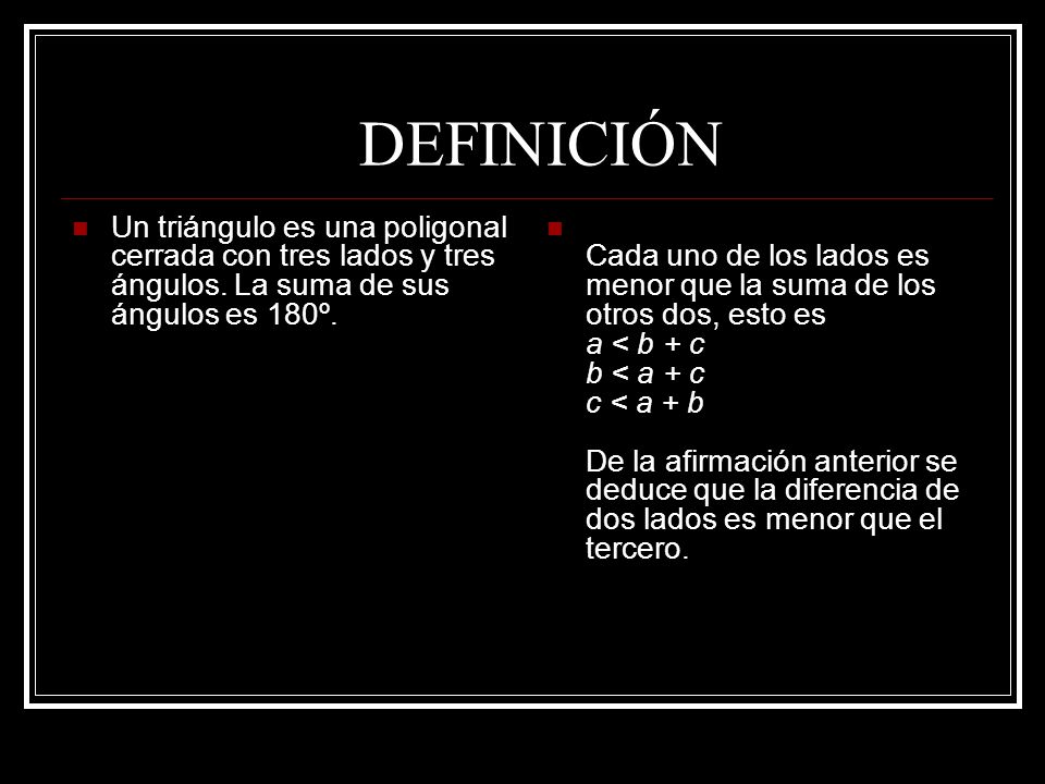 DEFINICIÓN Un triángulo es una poligonal cerrada con tres lados y tres ángulos. La suma de sus ángulos es 180º.