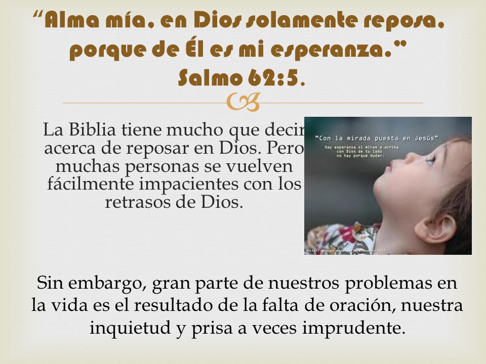 Alma mía, en Dios solamente reposa, porque de Él es mi esperanza