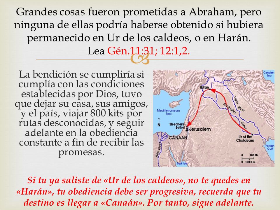 Grandes cosas fueron prometidas a Abraham, pero ninguna de ellas podría haberse obtenido si hubiera permanecido en Ur de los caldeos, o en Harán.