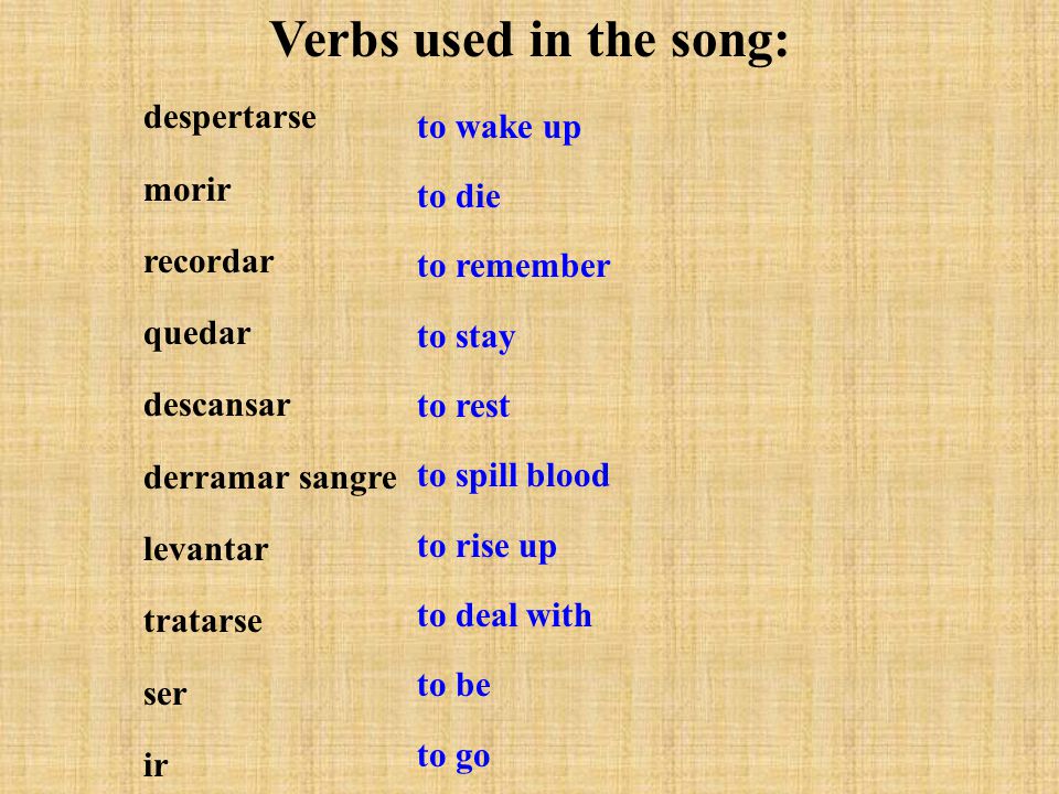 Verbs used in the song: despertarse morir to wake up recordar to die