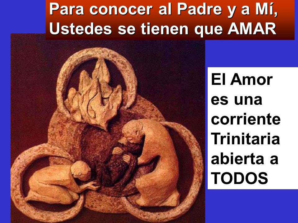 Para conocer al Padre y a Mí, Ustedes se tienen que AMAR