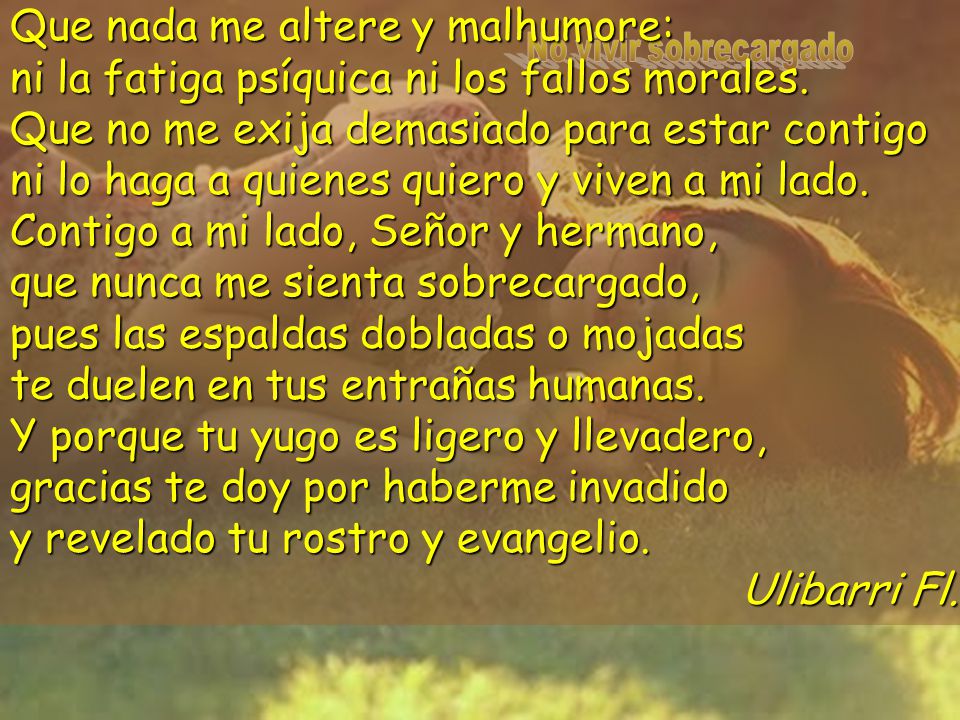 Que nada me altere y malhumore: ni la fatiga psíquica ni los fallos morales.