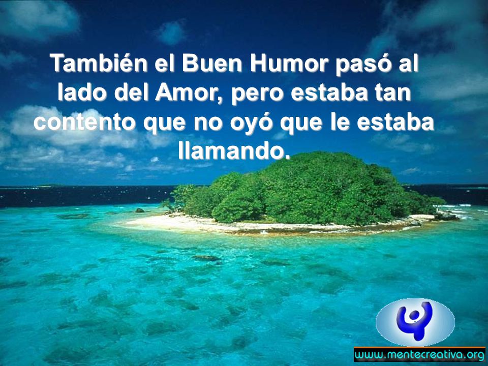 También el Buen Humor pasó al lado del Amor, pero estaba tan contento que no oyó que le estaba llamando.