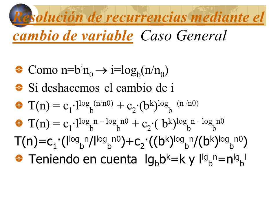 Resolución de recurrencias mediante el cambio de variable Caso General