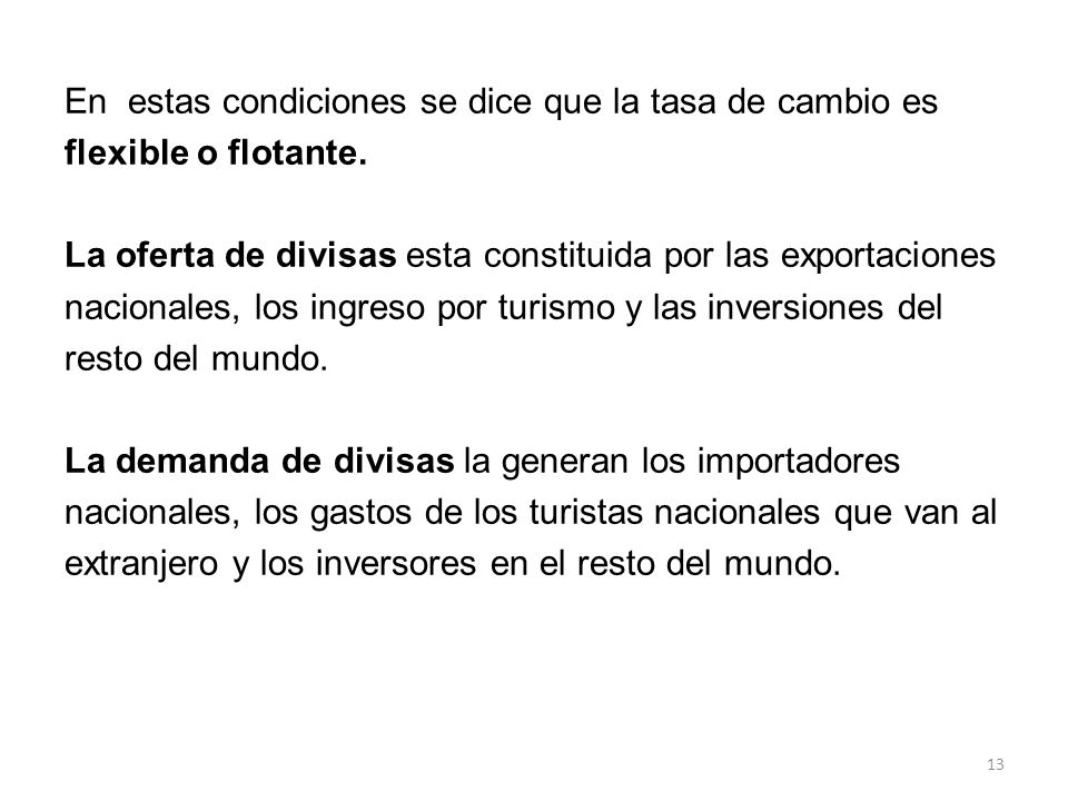 En estas condiciones se dice que la tasa de cambio es flexible o flotante.
