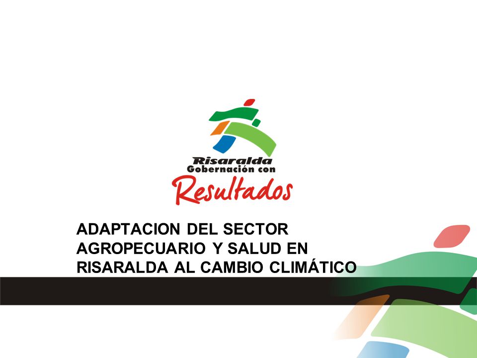 ADAPTACION DEL SECTOR AGROPECUARIO Y SALUD EN RISARALDA AL CAMBIO CLIMÁTICO