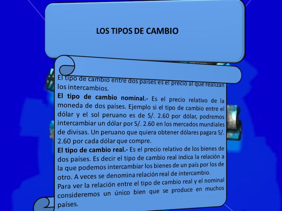 LOS TIPOS DE CAMBIO El tipo de cambio entre dos países es el precio al que realizan los intercambios.