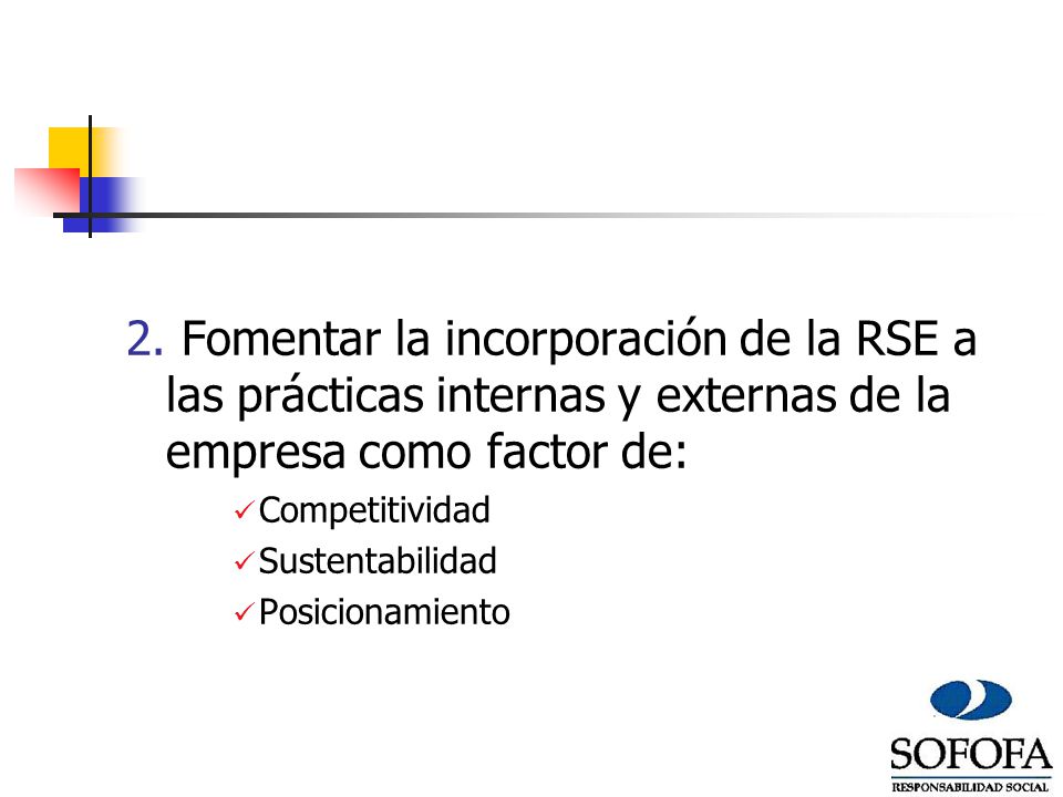 2. Fomentar la incorporación de la RSE a las prácticas internas y externas de la empresa como factor de: