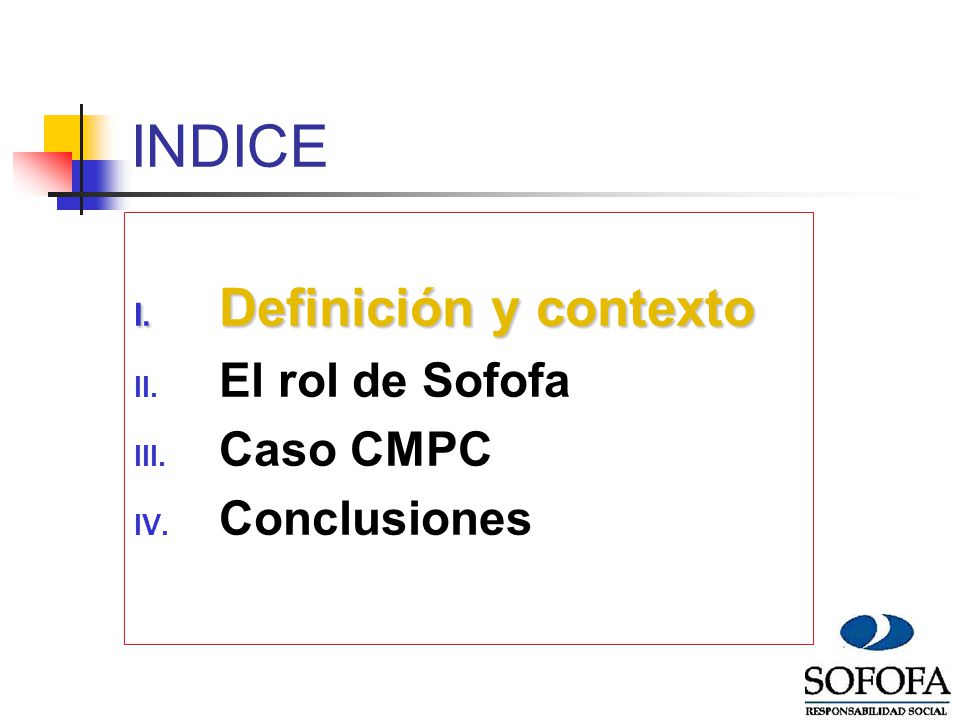 INDICE Definición y contexto El rol de Sofofa Caso CMPC Conclusiones