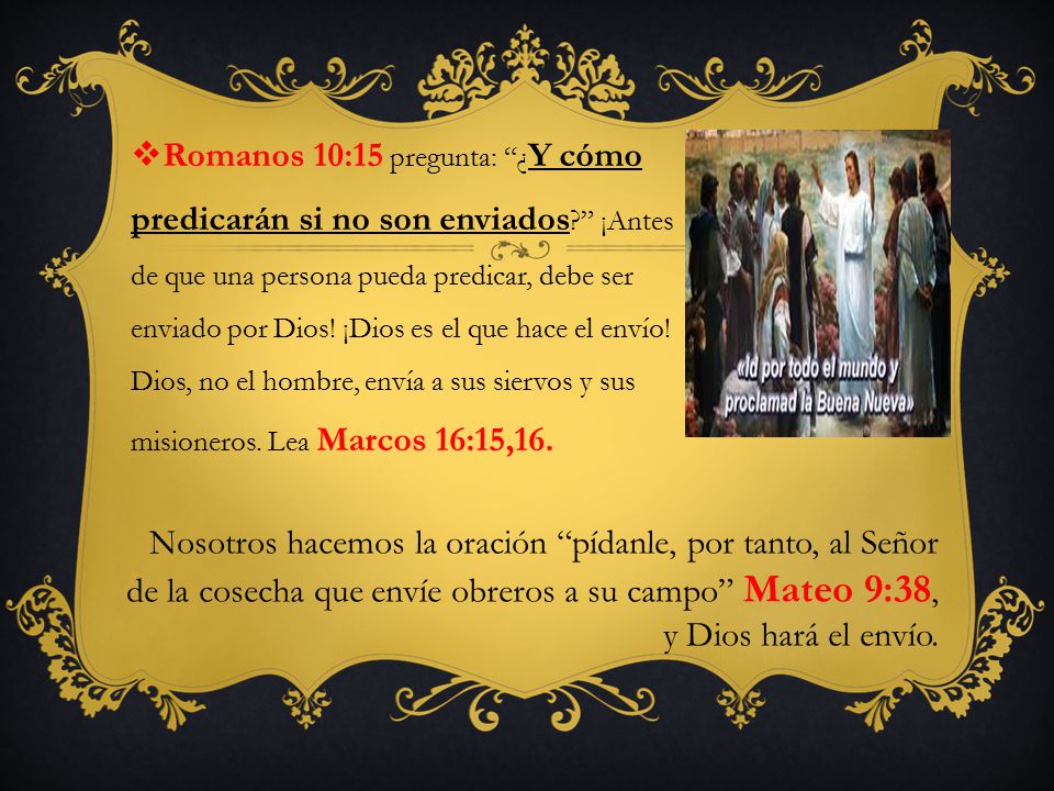 Romanos 10:15 pregunta: ¿Y cómo predicarán si no son enviados