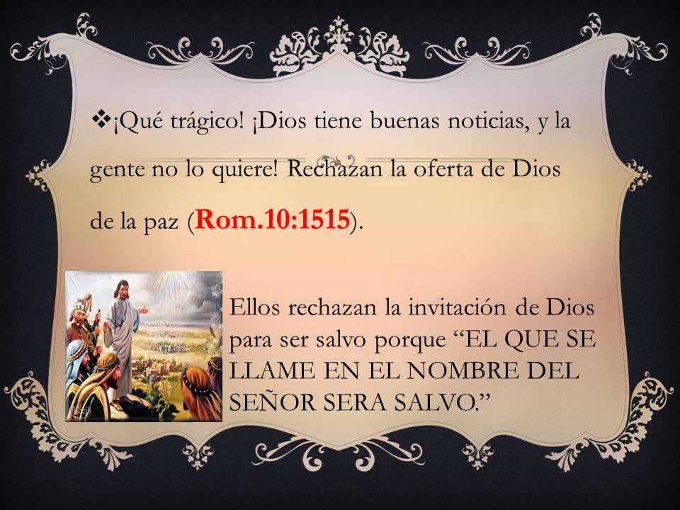 ¡Qué trágico. ¡Dios tiene buenas noticias, y la gente no lo quiere