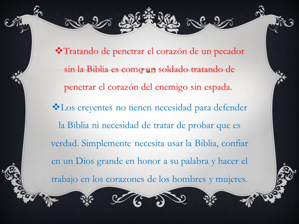 Tratando de penetrar el corazón de un pecador sin la Biblia es como un soldado tratando de penetrar el corazón del enemigo sin espada.