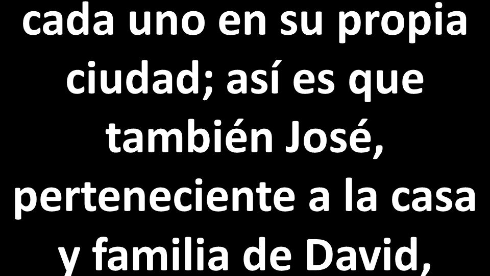 cada uno en su propia ciudad; así es que también José, perteneciente a la casa y familia de David,
