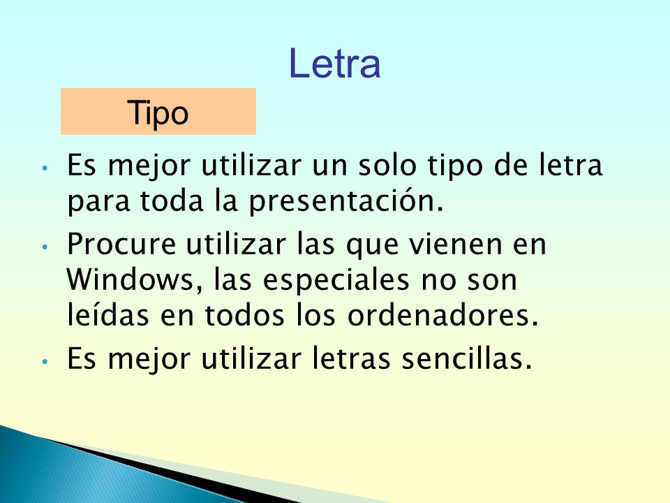 Letra Tipo. Es mejor utilizar un solo tipo de letra para toda la presentación.