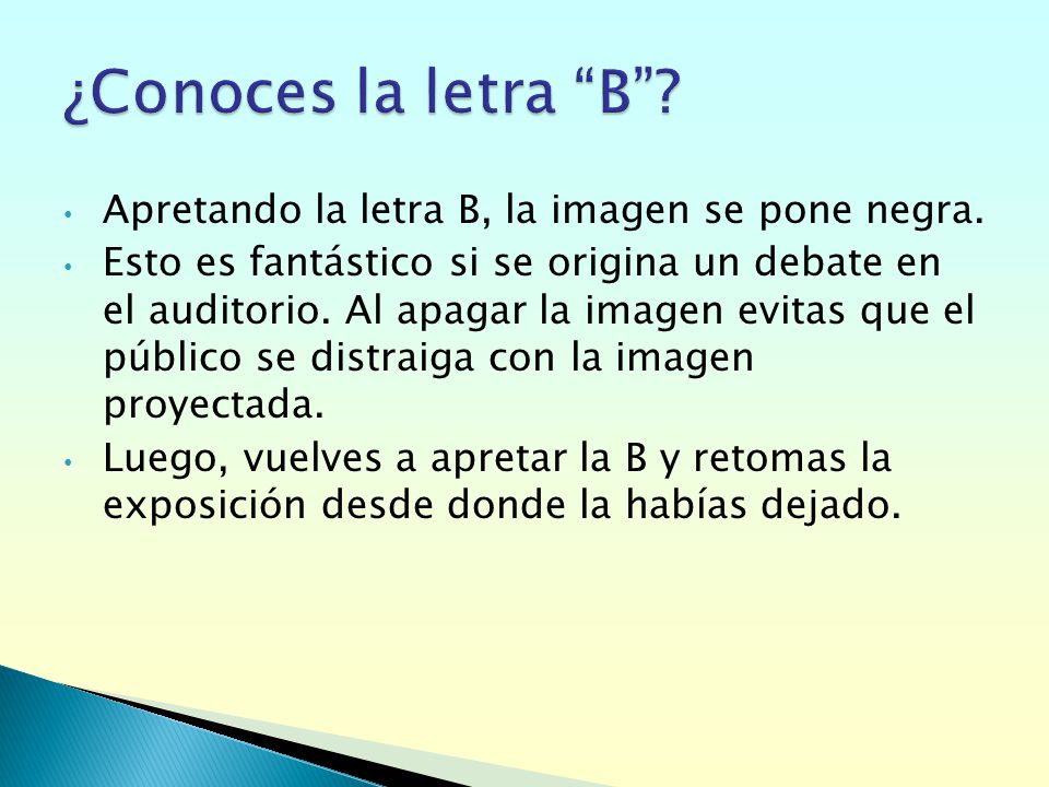 ¿Conoces la letra B Apretando la letra B, la imagen se pone negra.