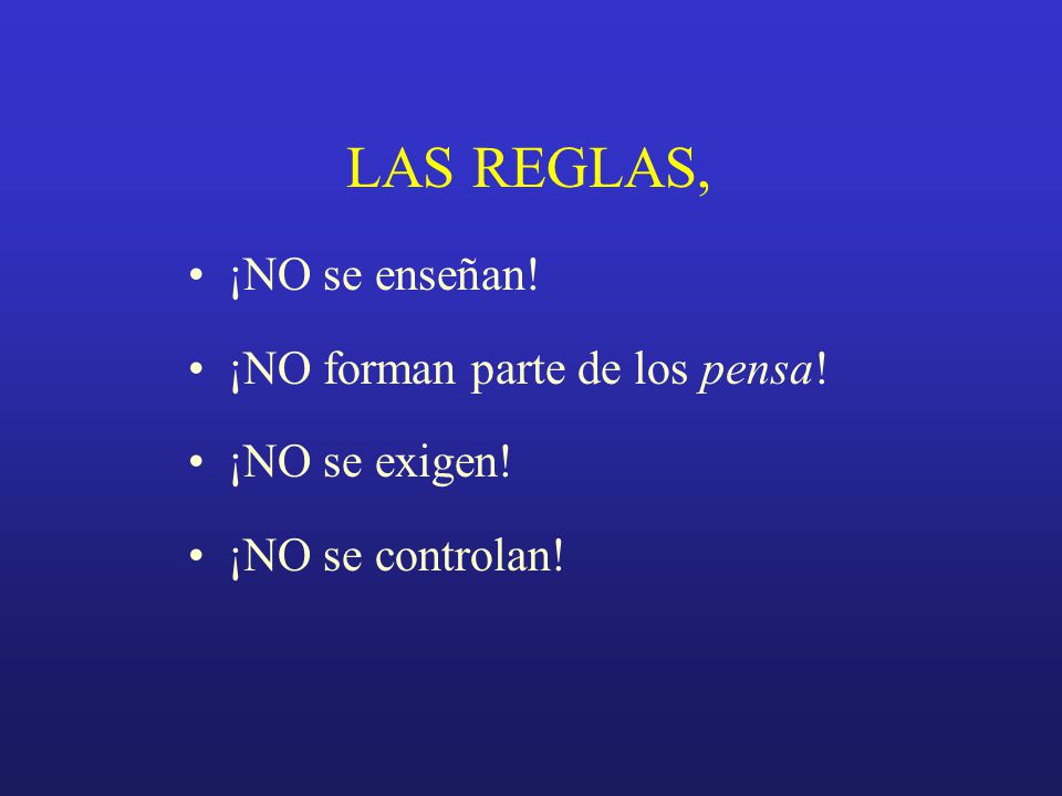 LAS REGLAS, ¡NO se enseñan! ¡NO forman parte de los pensa!
