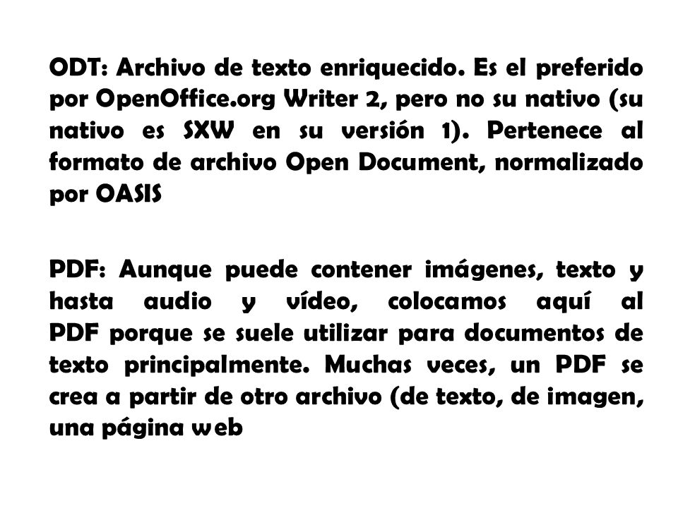 ODT: Archivo de texto enriquecido. Es el preferido por OpenOffice