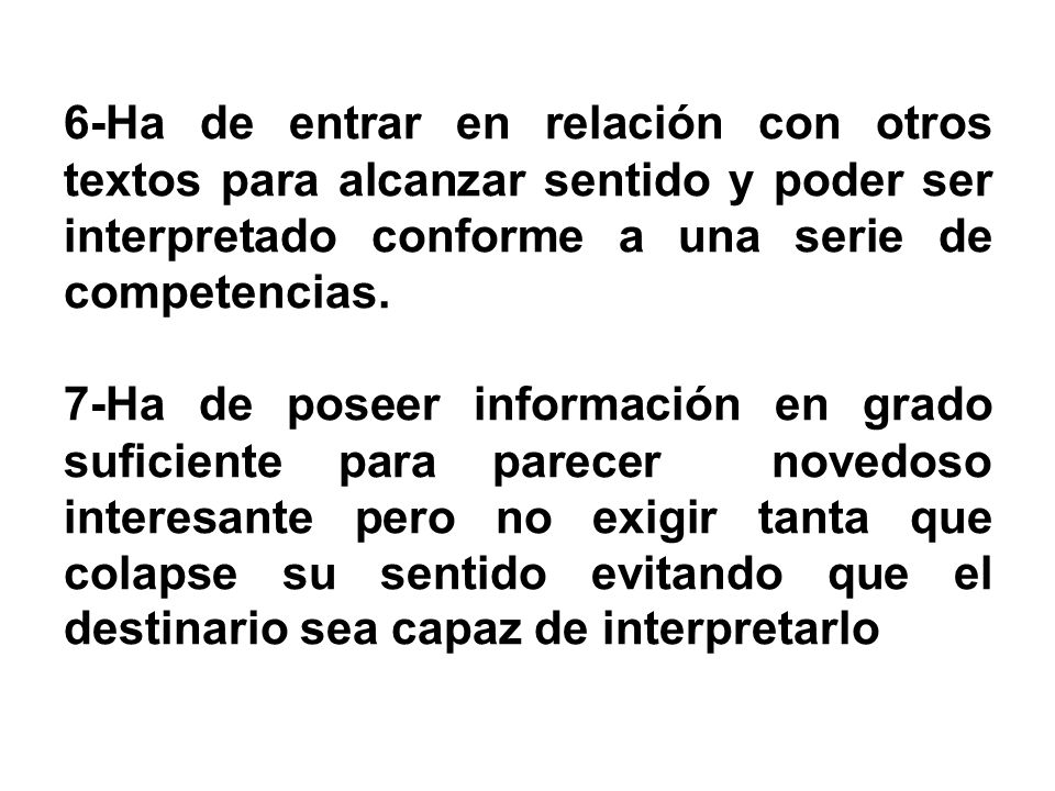 6-Ha de entrar en relación con otros textos para alcanzar sentido y poder ser interpretado conforme a una serie de competencias.