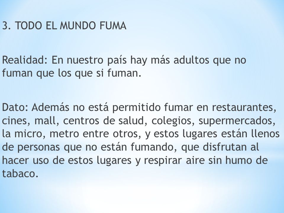 3. TODO EL MUNDO FUMA Realidad: En nuestro país hay más adultos que no fuman que los que si fuman.