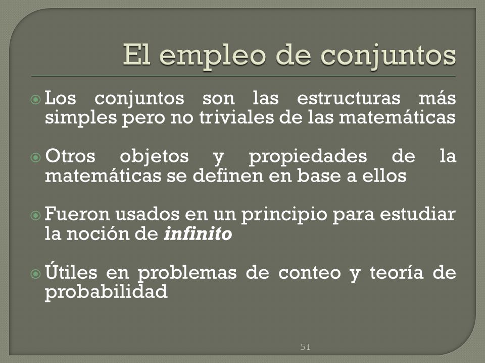 El empleo de conjuntos Los conjuntos son las estructuras más simples pero no triviales de las matemáticas.