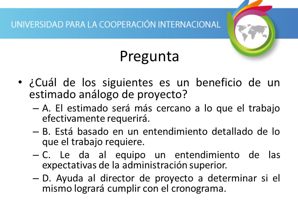 Pregunta ¿Cuál de los siguientes es un beneficio de un estimado análogo de proyecto