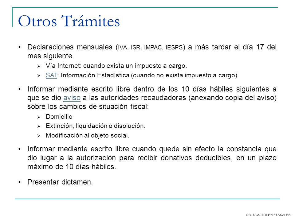 Otros Trámites Declaraciones mensuales (IVA, ISR, IMPAC, IESPS) a más tardar el día 17 del mes siguiente.