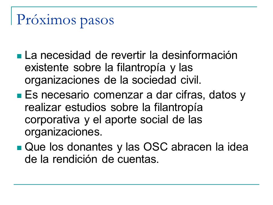 Próximos pasos La necesidad de revertir la desinformación existente sobre la filantropía y las organizaciones de la sociedad civil.