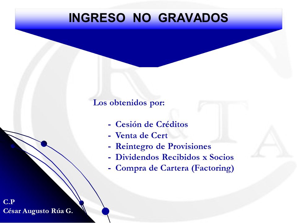 INGRESO NO GRAVADOS Los obtenidos por: - Cesión de Créditos